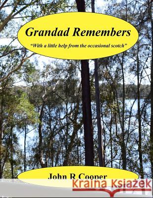Grandad Remembers: Sometimes with the help of a little scotch Cooper, John R. 9781540711250 Createspace Independent Publishing Platform