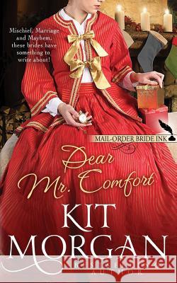 Mail-Order Bride Ink: Dear Mr. Comfort Kit Morgan 9781540712417 Createspace Independent Publishing Platform