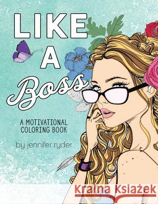 Like A Boss: A motivational coloring book: Mantras to live and color by, for women and girls Hildreth, Jessica 9781540712721