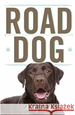 Road Dog Kelley Baker 9781540713520 Createspace Independent Publishing Platform