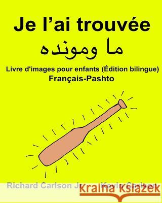 Je l'ai trouvée: Livre d'images pour enfants Français-Pashto/Pachto/Pachtou/Pachtoune (Édition bilingue) Carlson, Kevin 9781540715104 Createspace Independent Publishing Platform