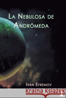 La Nebulosa de Andromeda Ivan Efremov 9781540716682 Createspace Independent Publishing Platform