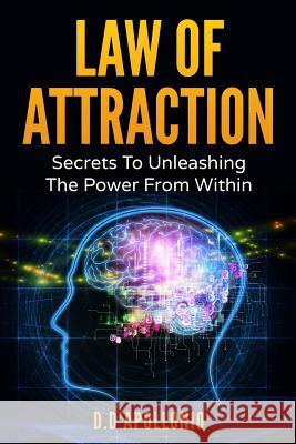 Law of Attraction: Secrets To Unleashing The Powers From Within Daniel D'Apollonio 9781540716712 Createspace Independent Publishing Platform