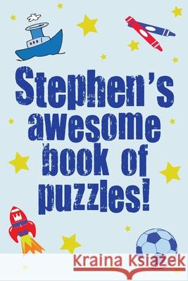 Stephen's Awesome Book Of Puzzles!: Children's puzzles containing 20 personalised puzzles & 80 others Clarity Media 9781540716743 Createspace Independent Publishing Platform