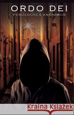 Orde Dei: Perdedores anónimos Anaya, Carmelo 9781540718860 Createspace Independent Publishing Platform