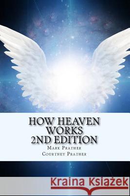 How Heaven Works By Mark and Courtney Prather 9781540719171 Createspace Independent Publishing Platform