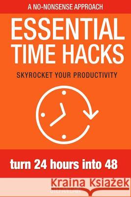 Essential Time Hacks: Turn 24 hours into 48 Cain, Stefan Amber 9781540719454 Createspace Independent Publishing Platform