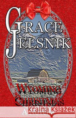 Wyoming Christmas Grace Jelsnik 9781540720085 Createspace Independent Publishing Platform