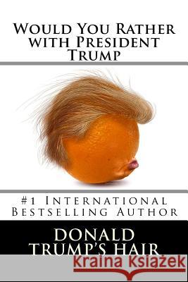 Would You Rather with President Trump Donald Trump' 9781540721068 Createspace Independent Publishing Platform