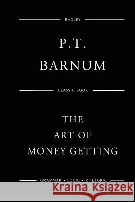 The Art of Money Getting MR P. T. Barnum 9781540723567 Createspace Independent Publishing Platform