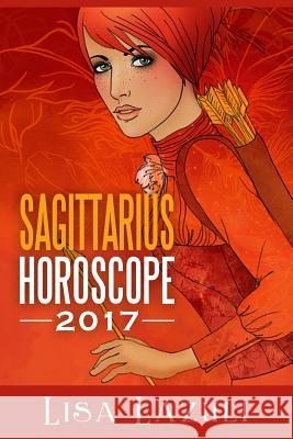 Sagittarius Horoscope 2017 Lisa Lazuli 9781540724090 CreateSpace