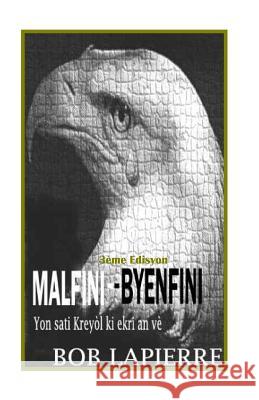 Malfini-Byenfini: Premye Sati Kreyòl Lapierre, Bob 9781540725479 Createspace Independent Publishing Platform