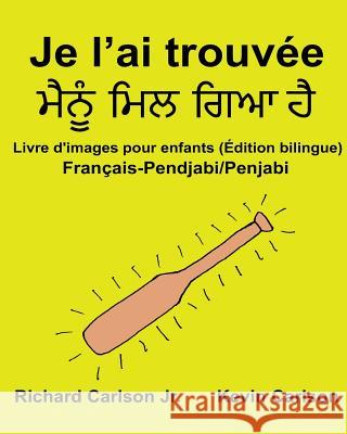 Je l'ai trouvée: Livre d'images pour enfants Français-Pendjabi/Penjabi (Édition bilingue) Carlson, Kevin 9781540727398 Createspace Independent Publishing Platform