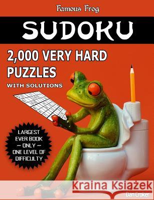 Famous Frog Sudoku 2,000 Very Hard Puzzles With Solutions: Largest Sudoku Puzzle Book Ever With Only One Level Of Difficulty. No Wasted Puzzles. Great Croker, Dan 9781540727565