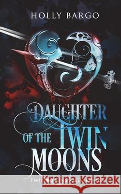 Daughter of the Twin Moons MS Holly Bargo 9781540727879 Createspace Independent Publishing Platform