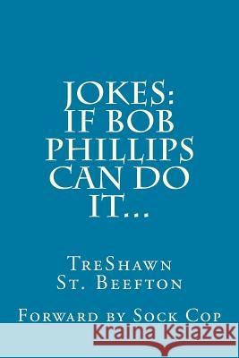 Jokes: : If Bob Phillips Can Do It St Beefton, Treshawn 9781540727961 Createspace Independent Publishing Platform