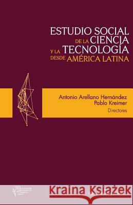 Estudio social de la ciencia y la tecnología desde America Latina Kreimer, Pablo 9781540729064 Createspace Independent Publishing Platform