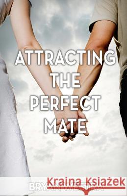 Attracting The Perfect Mate Westra, Bryan 9781540729156