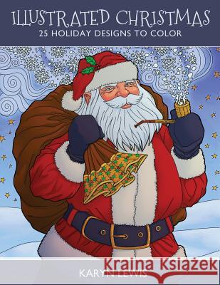 Illustrated Christmas: 25 Holiday Designs to Color Karyn Lewis 9781540729279 Createspace Independent Publishing Platform