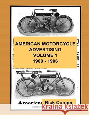 American Motorcycle Advertising Volume 1: 1900 - 1906 Rick Conner 9781540731173 Createspace Independent Publishing Platform