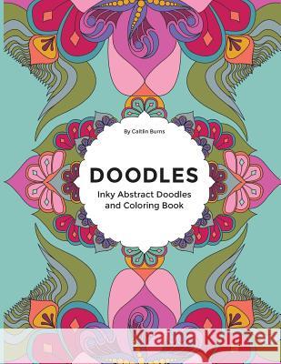 Doodles: Inky Abstract Doodles & Coloring Book Caitlin Christena Burns 9781540732002