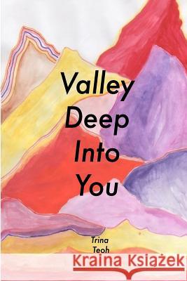 Valley Deep Into You Trina Teoh 9781540732354