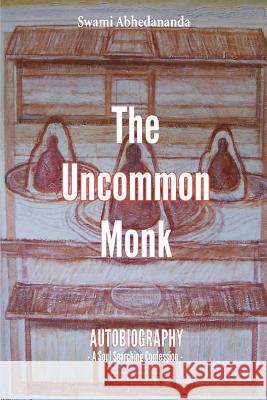 The Uncommon Monk: Autobiography - A Soul Searching Confession - MR Arjuna Schulenburg 9781540734143