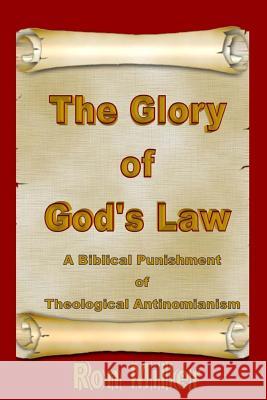 The Glory of God's Law: A Biblical Punishment of Theological Antinomianism Ron Miller 9781540736406 Createspace Independent Publishing Platform