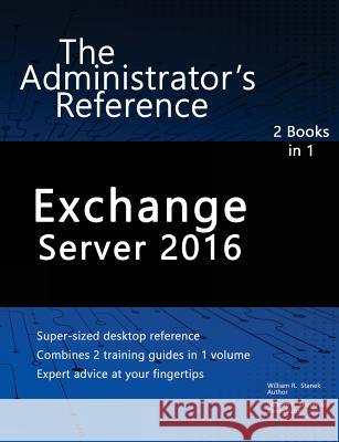 Exchange Server 2016: The Administrator's Reference William Stanek 9781540737052 Createspace Independent Publishing Platform