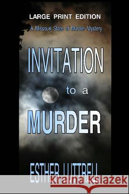 Invitation to a Murder - Large Print Edition Esther Luttrell 9781540737304 Createspace Independent Publishing Platform