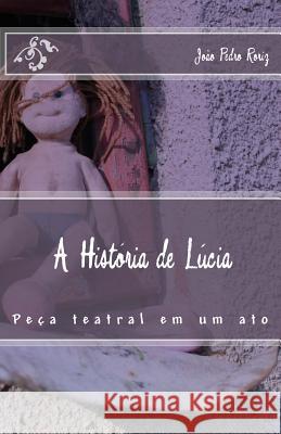 A História de Lúcia Roriz, João Pedro 9781540737427 Createspace Independent Publishing Platform