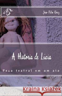 A História de Lúcia Roriz, João Pedro 9781540737427 Createspace Independent Publishing Platform