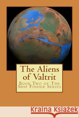 The Aliens of Valtrit MR John G. Bluck 9781540738844 Createspace Independent Publishing Platform