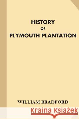 History of Plymouth Plantation Gov William Bradford 9781540739759 Createspace Independent Publishing Platform