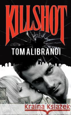 Killshot Tom Alibrandi Aman Dhesi 9781540741813 Createspace Independent Publishing Platform