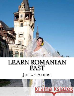 Learn Romanian Fast, Fun and Easy Julian C. Arhire 9781540743251 Createspace Independent Publishing Platform