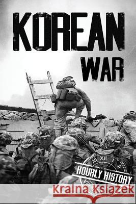 Korean War: A History From Beginning to End Hourly History 9781540744043 Createspace Independent Publishing Platform