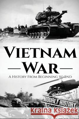 Vietnam War (Booklet): A History From Beginning to End Hourly History 9781540744289 Createspace Independent Publishing Platform