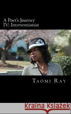 A Poet's Journey IV: Interventionist Taomi Ray 9781540747730