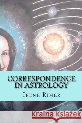 Correspondence in Astrology: An Intellectual Path To God Rimer, Irene 9781540747884