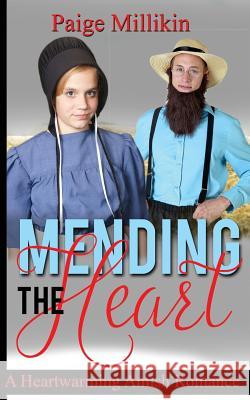 Mending the Heart: A Heartwarming Amish Romance Paige Millikin 9781540748577 Createspace Independent Publishing Platform