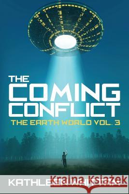 The Coming Conflict: The Earth World Vol. 3 Kathleen Whittam 9781540749703 Createspace Independent Publishing Platform
