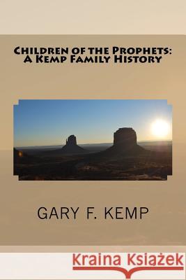 Children of the Prophets: A Kemp Family History Gary F. Kemp 9781540750297