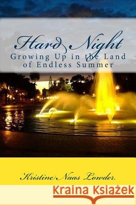 Hard Night: Growing Up in the Land of Endless Summer Kristine Naas Lowder 9781540752239 Createspace Independent Publishing Platform