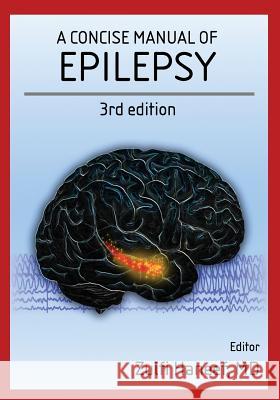 A concise manual of epilepsy: 3rd edition Haneef, Zulfi 9781540752611 Createspace Independent Publishing Platform