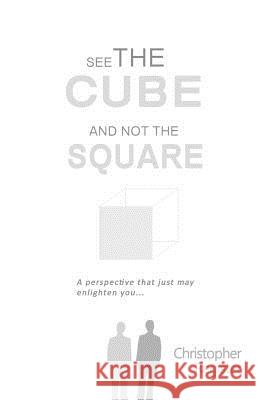 See the cube and not the square Register, Christopher 9781540752703 Createspace Independent Publishing Platform