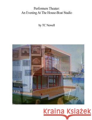 Performers Theater: An Evening At The House-Boat Studio Newell, Tc 9781540753144 Createspace Independent Publishing Platform