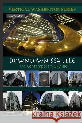 Downtown Seattle: The Contemporary Skyline Marques Vickers Marques Vickers 9781540753670 Createspace Independent Publishing Platform