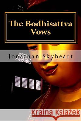 The Bodhisattva Vows Jonathan Skyheart 9781540754417 Createspace Independent Publishing Platform