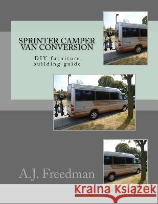 Sprinter van camper conversion DIY guide [Booklet] Freedman, A. J. 9781540755797 Createspace Independent Publishing Platform